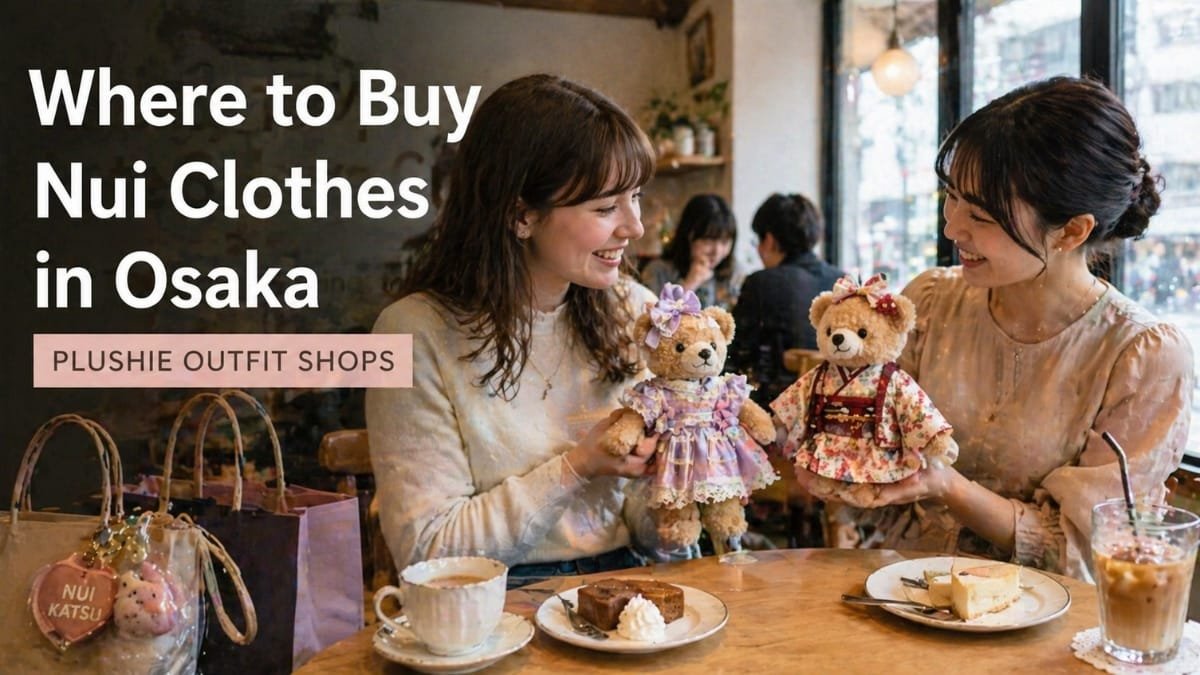 Where to Buy Nui Clothes in Osaka- Plushie Outfit Shops