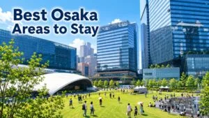Best Osaka Neighborhoods for Tourists to Stay